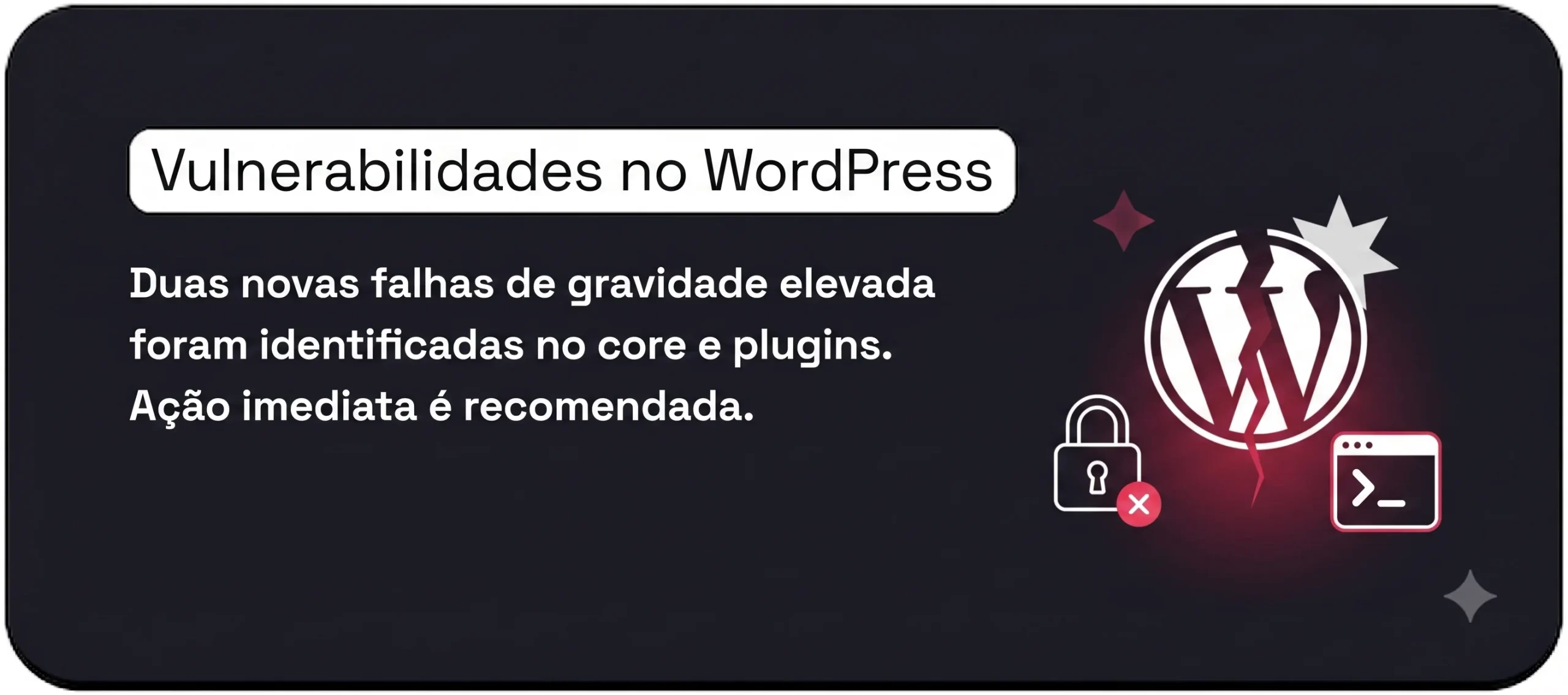 Duas novas vulnerabilidades de gravidade elevada no WordPress: aplique a correção imediatamente!